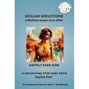 Sicilian Seductions, a Mediterranean Love Affair: Happily Ever Now, a soul journ